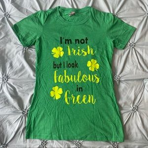 “I’m Not Irish But I Look Fabulous in Green” St. Patty’s Day Tee - Kelly Green